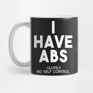 Funny I Have Abs Absolutely No Self Control Anti Gym T-Shirt Mug